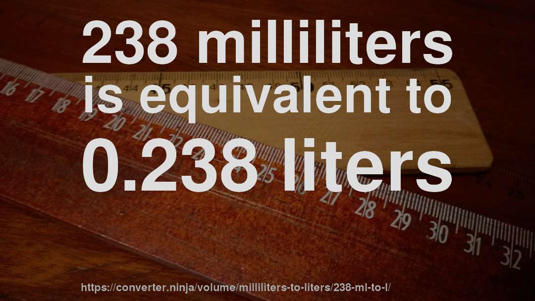 238 milliliters is equivalent to 0.238 liters