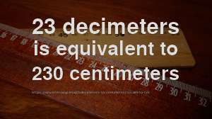 23 dm to cm - How long is 23 decimeters in centimeters? [CONVERT]