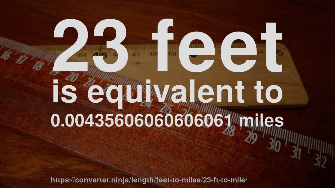 23 feet is equivalent to 0.00435606060606061 miles