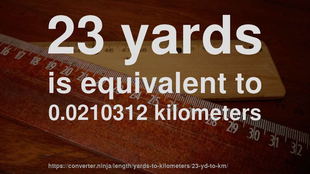 23 yards is equivalent to 0.0210312 kilometers