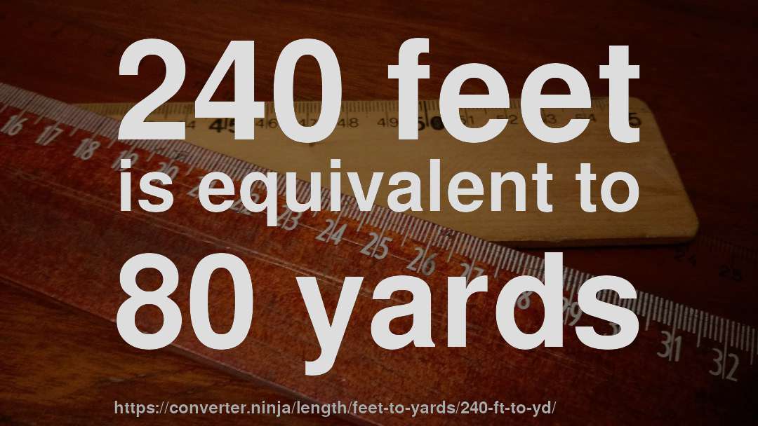 240 feet is equivalent to 80 yards