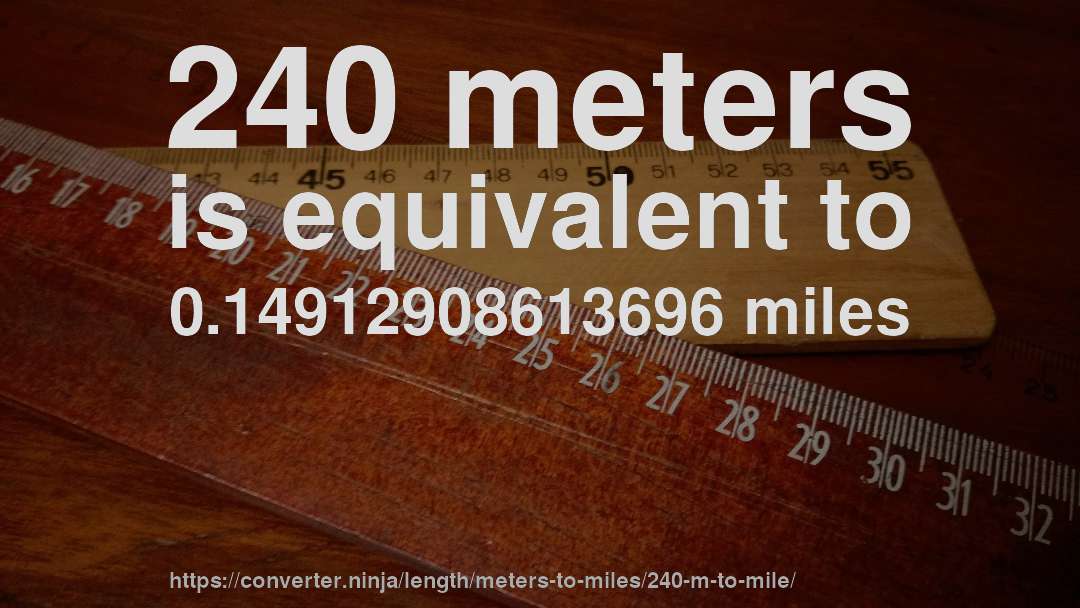 240 meters is equivalent to 0.14912908613696 miles