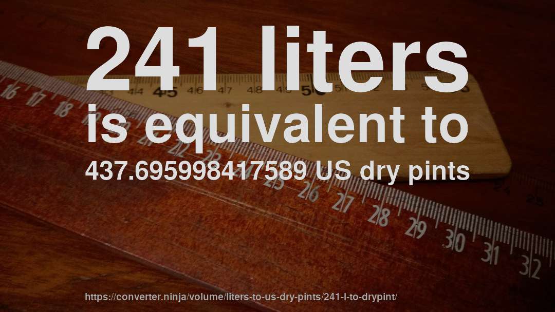 241 liters is equivalent to 437.695998417589 US dry pints