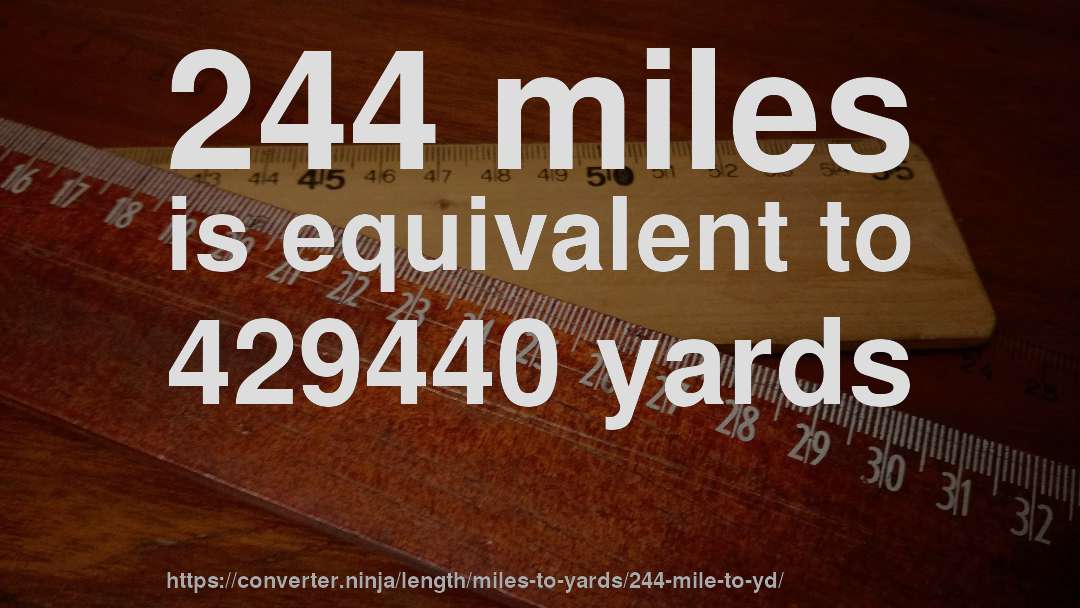 244 miles is equivalent to 429440 yards