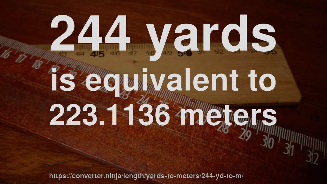 244 yards is equivalent to 223.1136 meters