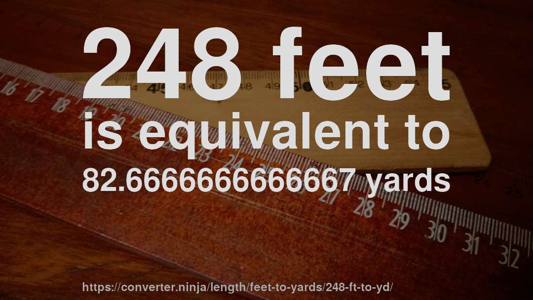 248 feet is equivalent to 82.6666666666667 yards