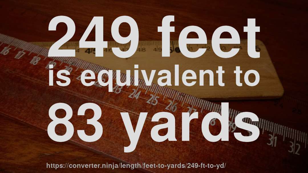 249 feet is equivalent to 83 yards