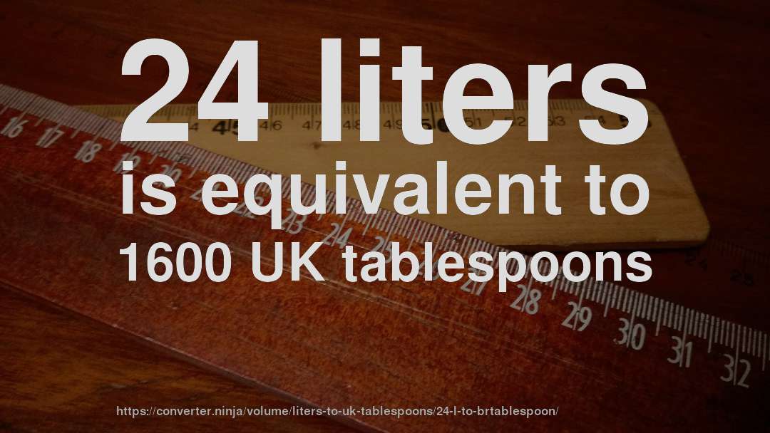 24 liters is equivalent to 1600 UK tablespoons