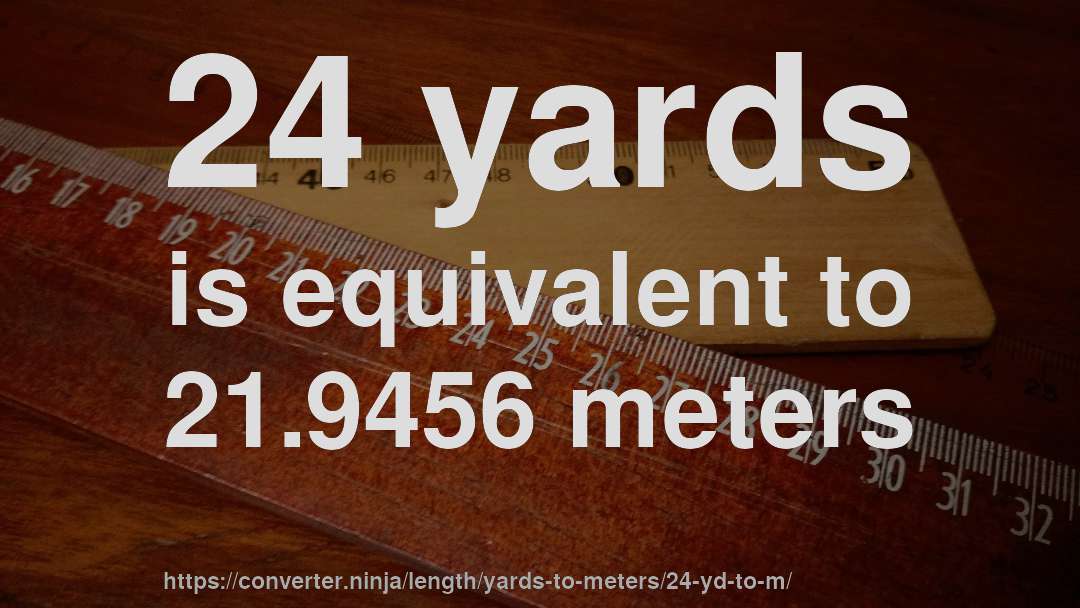 24 yards is equivalent to 21.9456 meters