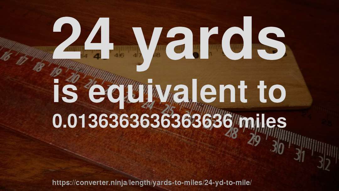 24 yards is equivalent to 0.0136363636363636 miles