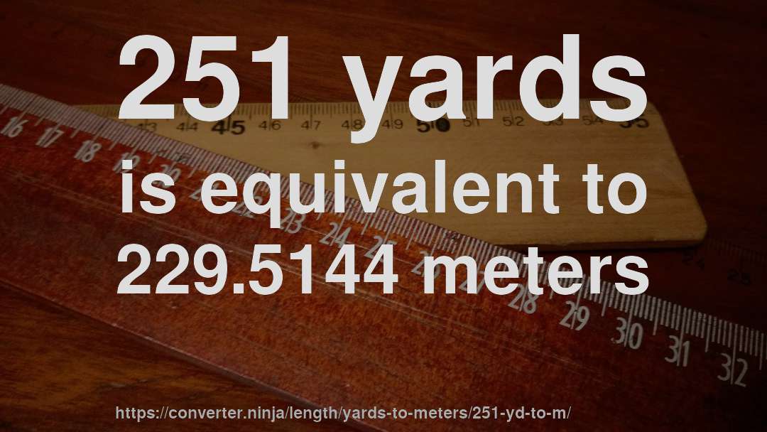 251 yards is equivalent to 229.5144 meters