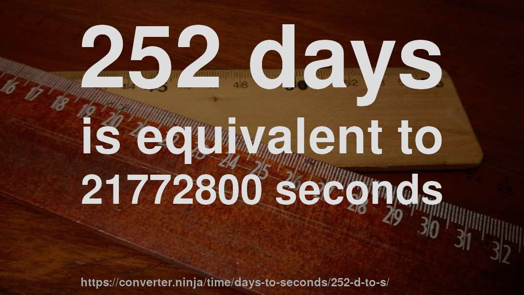 252 days is equivalent to 21772800 seconds