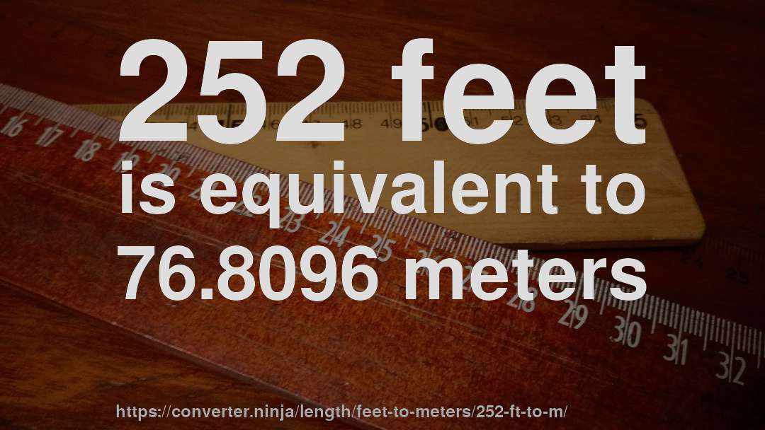 252 feet is equivalent to 76.8096 meters