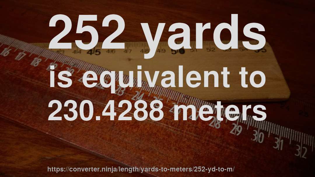 252 yards is equivalent to 230.4288 meters