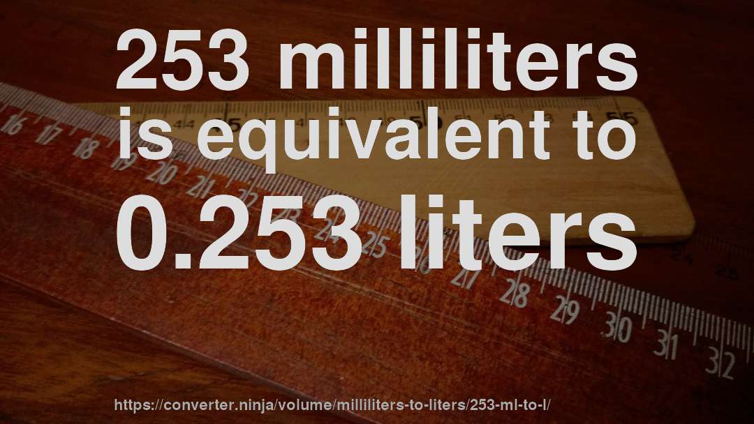 253 milliliters is equivalent to 0.253 liters