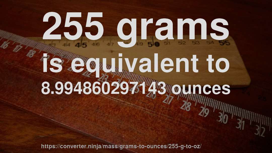 255 grams is equivalent to 8.994860297143 ounces