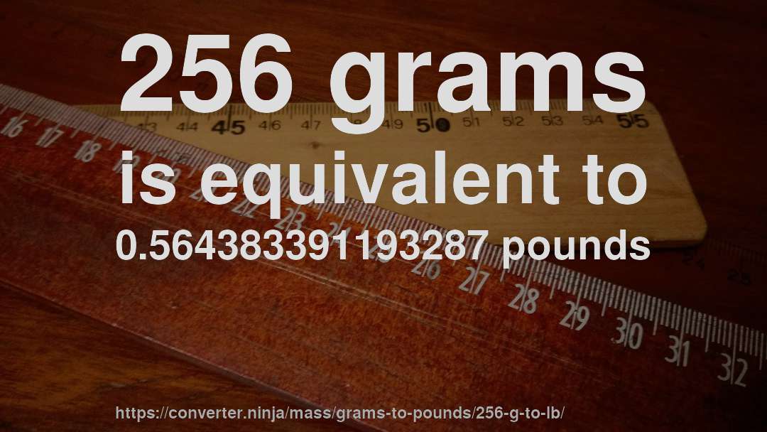 256 grams is equivalent to 0.564383391193287 pounds