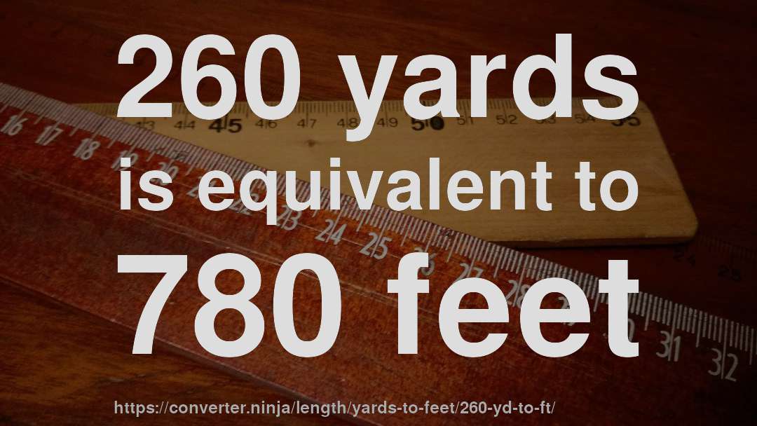 260 yards is equivalent to 780 feet