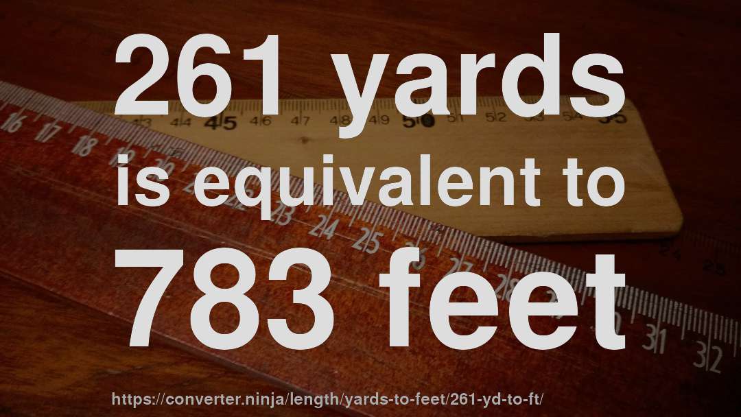 261 yards is equivalent to 783 feet