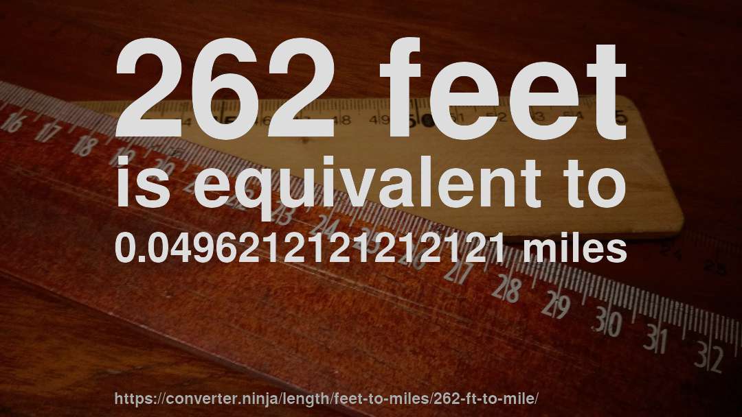 262 feet is equivalent to 0.0496212121212121 miles