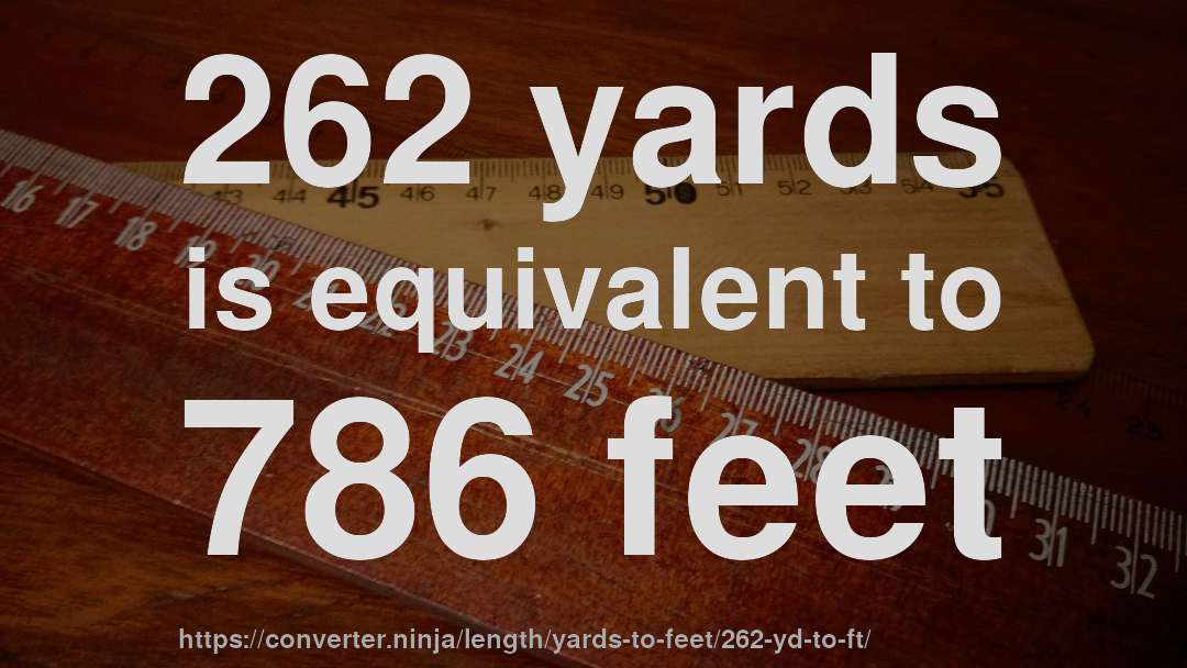 262 yards is equivalent to 786 feet