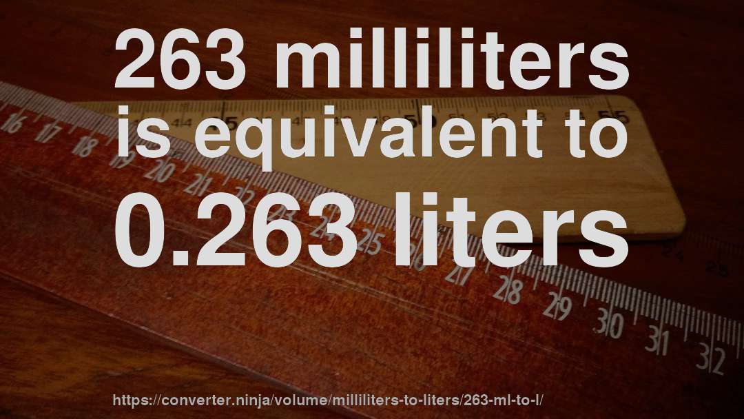 263 milliliters is equivalent to 0.263 liters