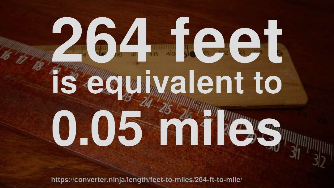 264 feet is equivalent to 0.05 miles
