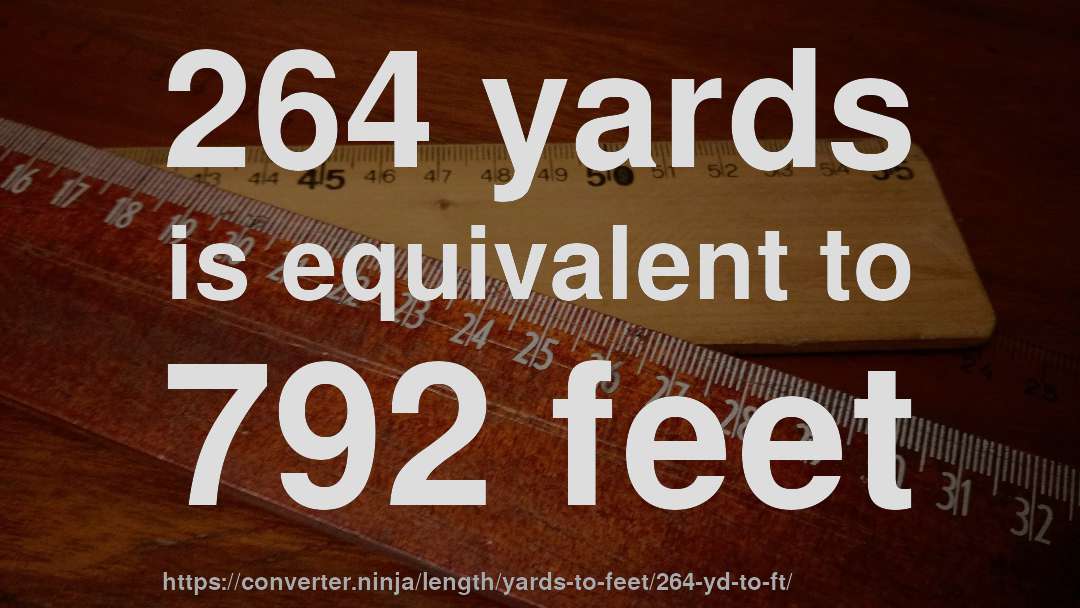 264 yards is equivalent to 792 feet