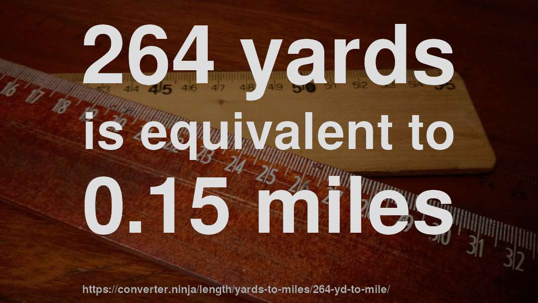 264 yards is equivalent to 0.15 miles