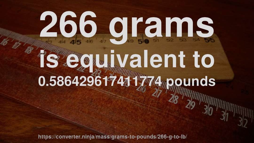 266 grams is equivalent to 0.586429617411774 pounds