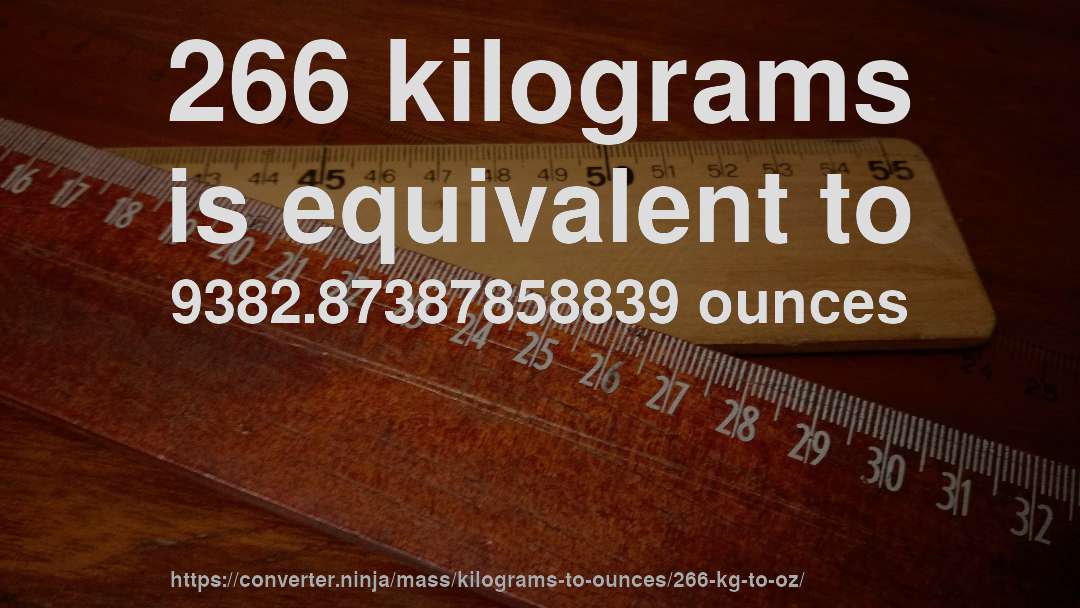 266 kilograms is equivalent to 9382.87387858839 ounces