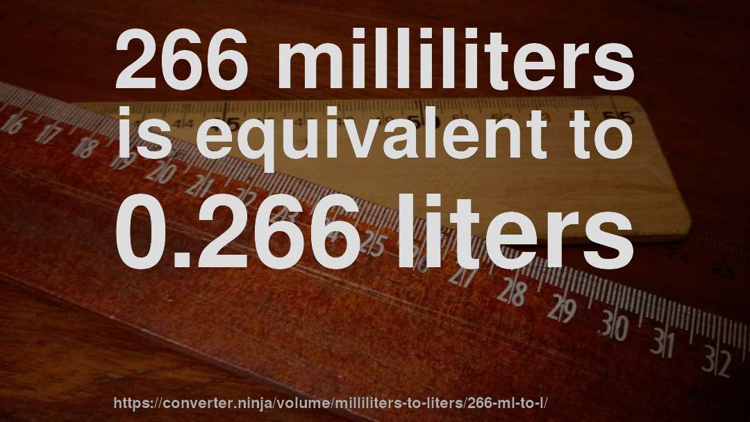 266 milliliters is equivalent to 0.266 liters