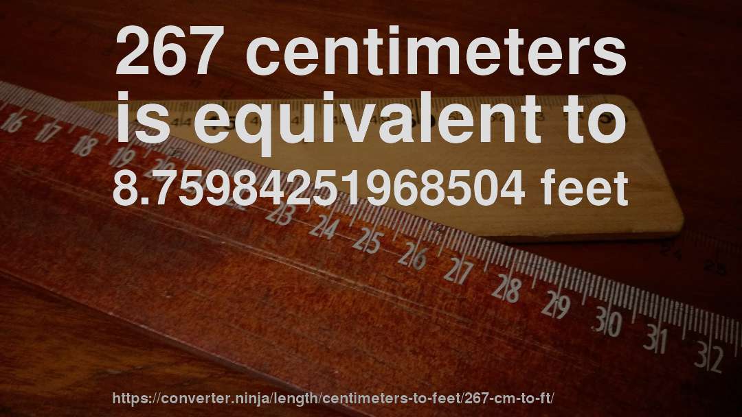 267 centimeters is equivalent to 8.75984251968504 feet