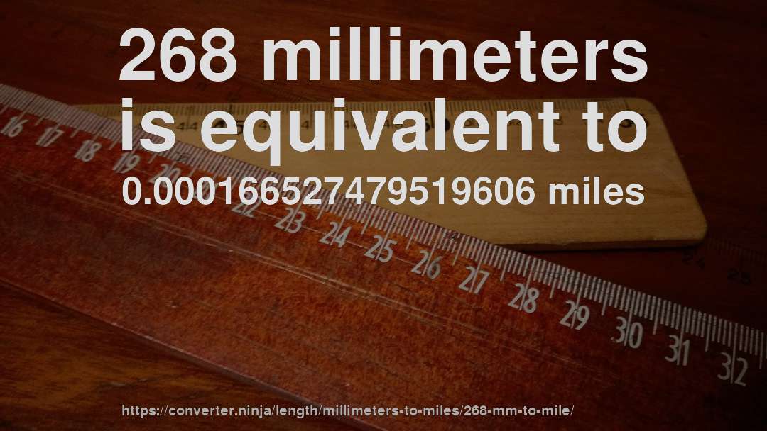 268 millimeters is equivalent to 0.000166527479519606 miles