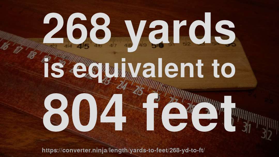 268 yards is equivalent to 804 feet