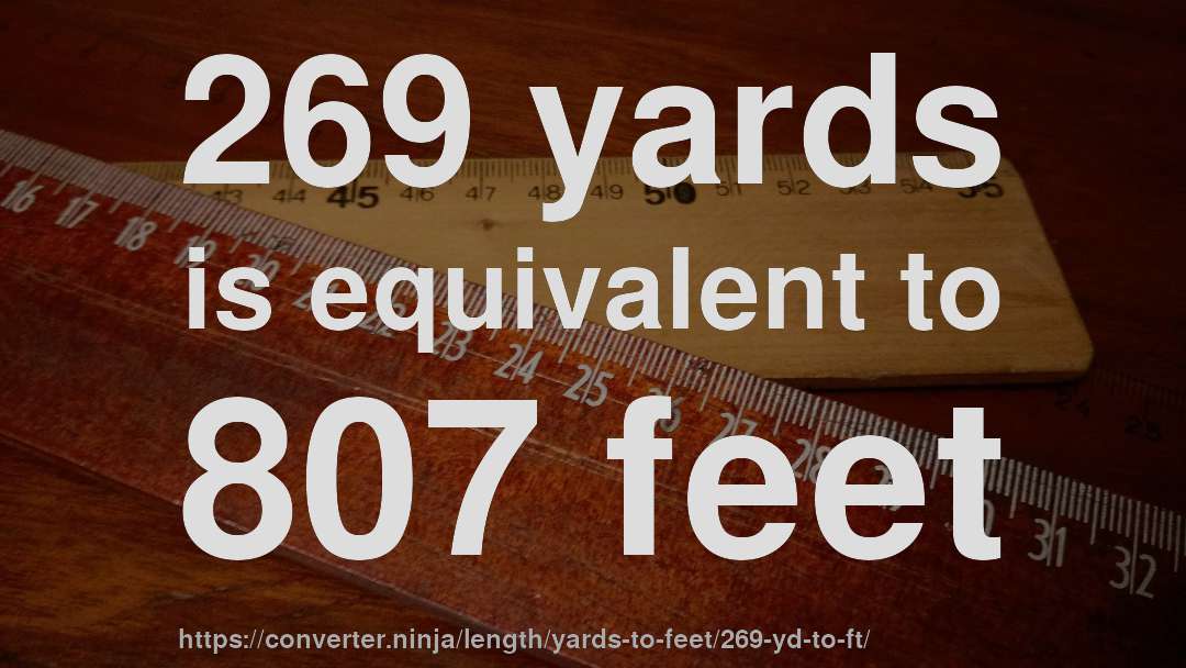 269 yards is equivalent to 807 feet