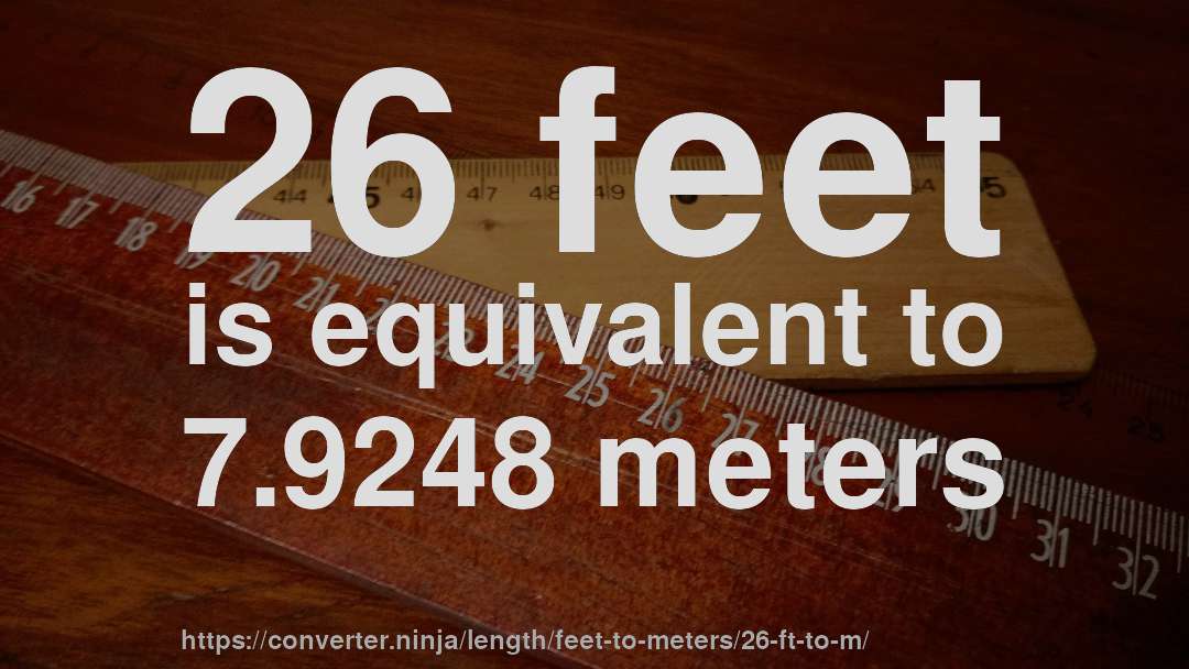 26 feet is equivalent to 7.9248 meters