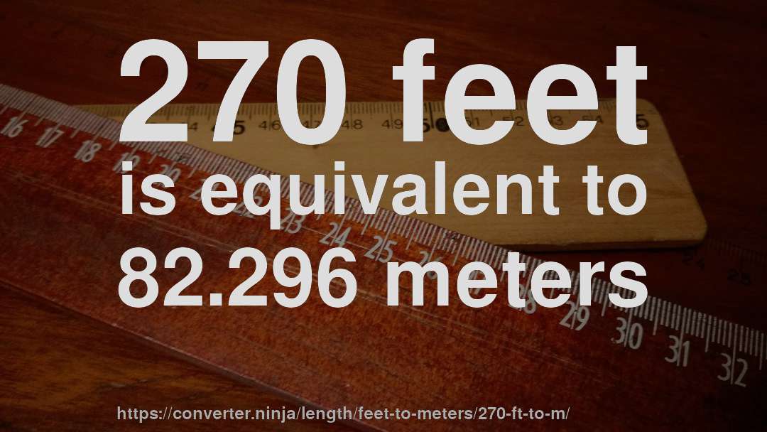 270 feet is equivalent to 82.296 meters