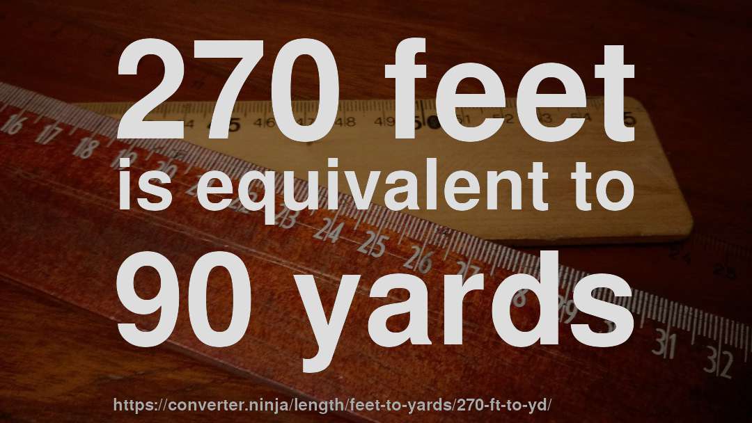 270 feet is equivalent to 90 yards