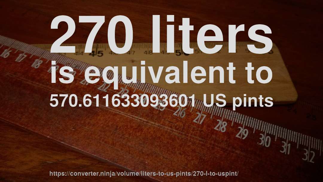 270 liters is equivalent to 570.611633093601 US pints