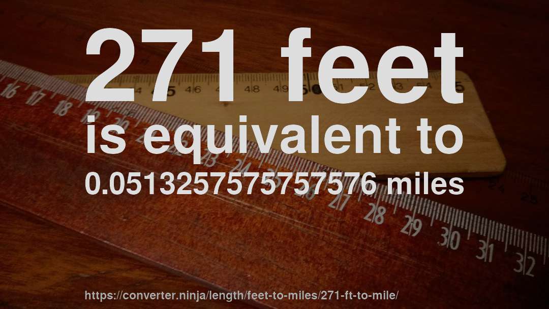271 feet is equivalent to 0.0513257575757576 miles