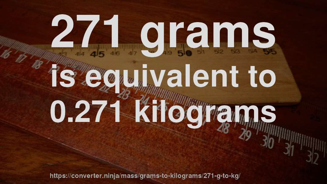 271 grams is equivalent to 0.271 kilograms
