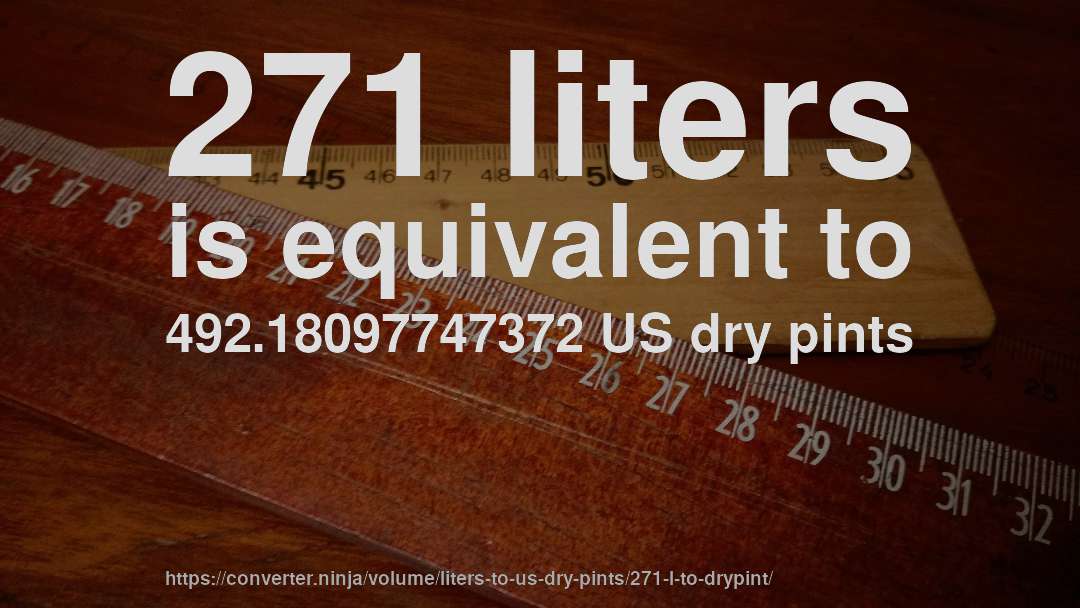 271 liters is equivalent to 492.18097747372 US dry pints