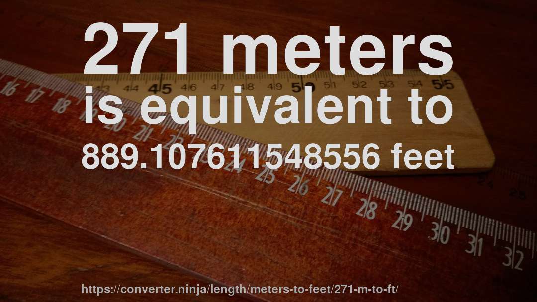 271 meters is equivalent to 889.107611548556 feet