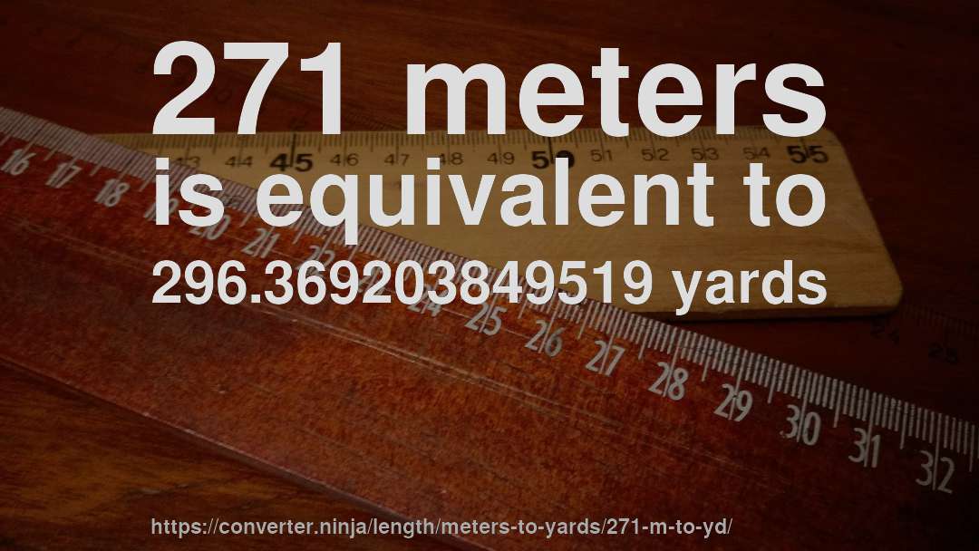 271 meters is equivalent to 296.369203849519 yards