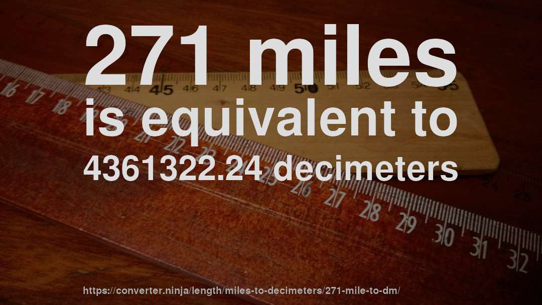 271 miles is equivalent to 4361322.24 decimeters