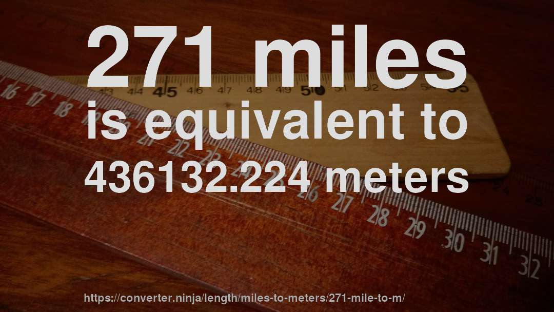 271 miles is equivalent to 436132.224 meters