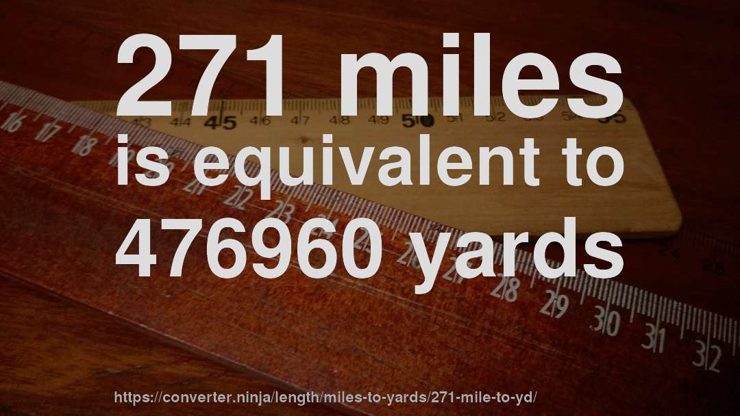 271 miles is equivalent to 476960 yards