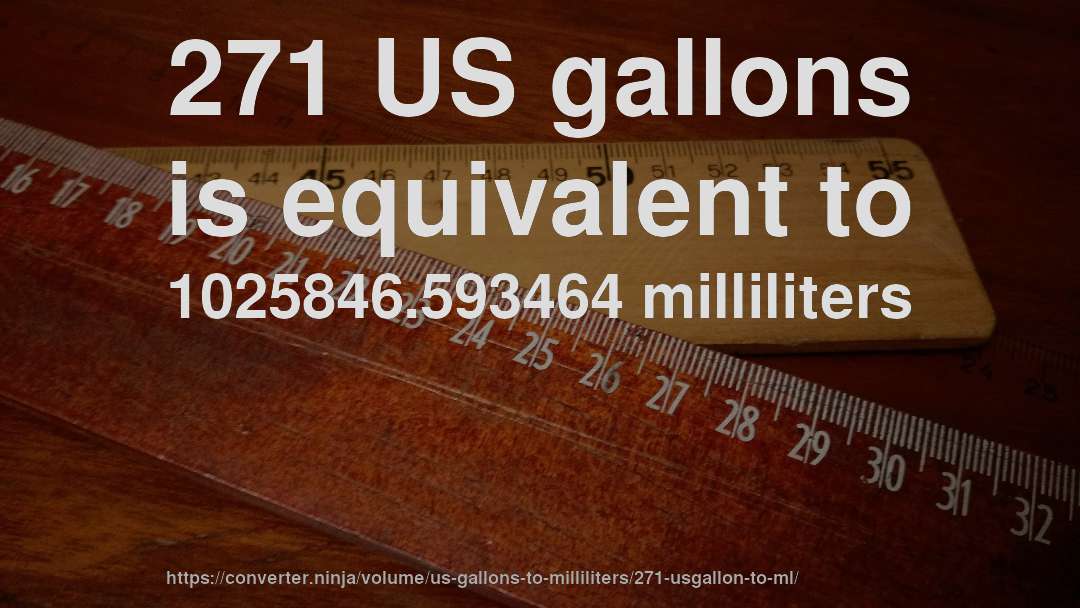 271 US gallons is equivalent to 1025846.593464 milliliters