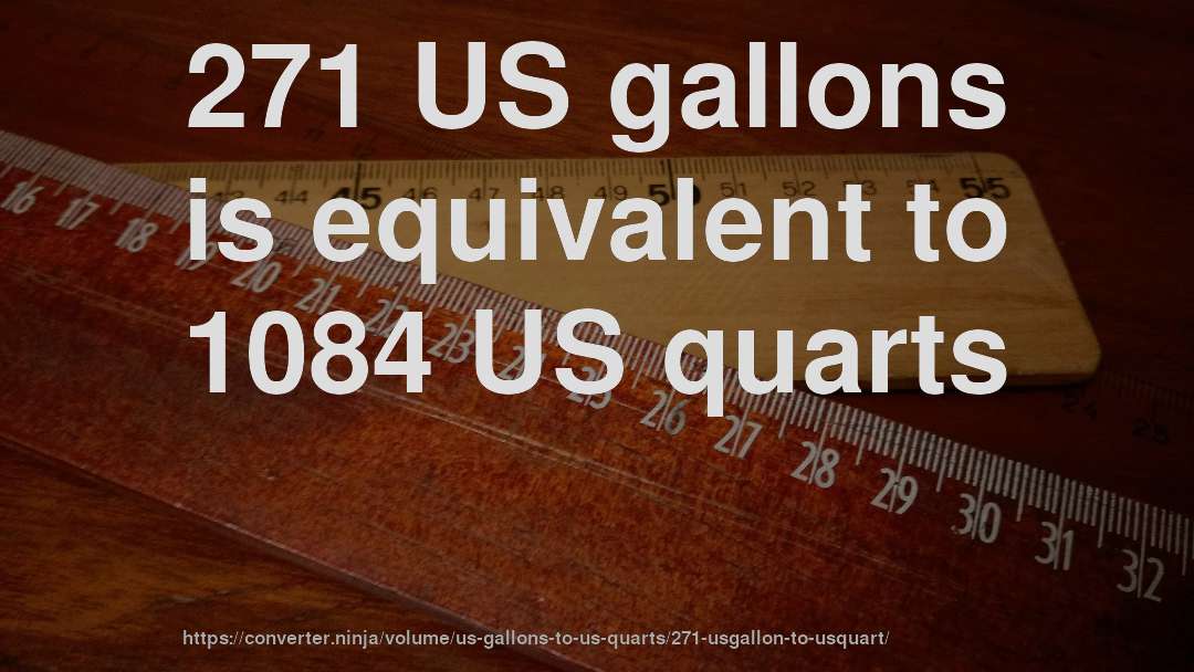 271 US gallons is equivalent to 1084 US quarts